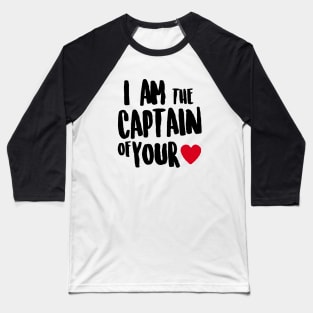 I am the captain of your heart Baseball T-Shirt